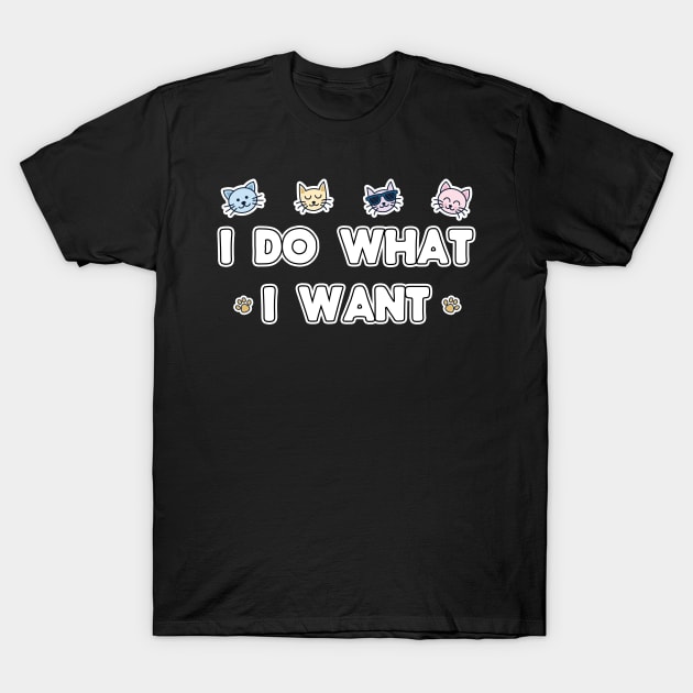 I Do What I Want T-Shirt by threefngrs